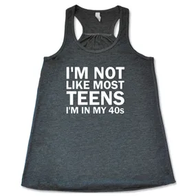 I'm Not Like Most Teens, I'm In My 40's Shirt