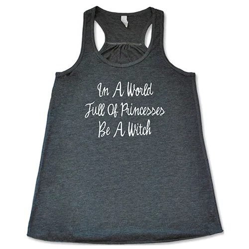 In A World Full Of Princesses Be A Witch Shirt